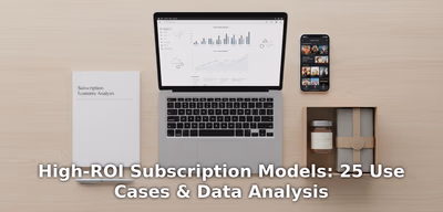High-ROI Subscription Models: 25 Use Cases & Data Analysis